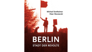 Berlin Stadt der Revolte